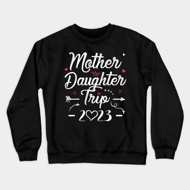 Mother Daughter Trip 2023 Shirt Weekend Vacation Lovers Road Trip Crewneck Sweatshirt by Sowrav